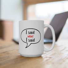 Load image into Gallery viewer, I Said What I said Coffee Mug