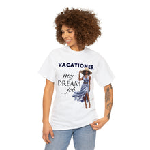 Load image into Gallery viewer, Vacationer Is My Dream Job