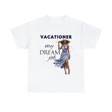 Load image into Gallery viewer, Vacationer Is My Dream Job