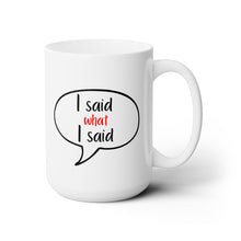 Load image into Gallery viewer, I Said What I said Coffee Mug