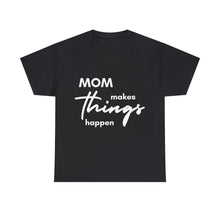 Load image into Gallery viewer, Mom Makes Things Happen Tshirt