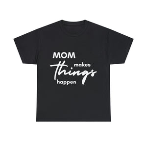 Mom Makes Things Happen Tshirt