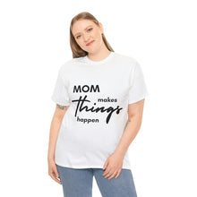 Load image into Gallery viewer, Mom Makes Things Happen Tshirt