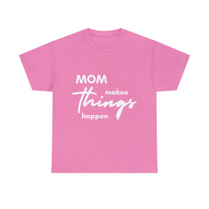 Mom Makes Things Happen Tshirt