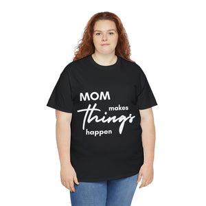 Mom Makes Things Happen Tshirt