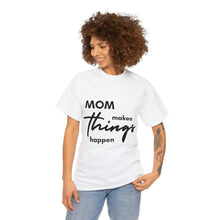 Load image into Gallery viewer, Mom Makes Things Happen Tshirt