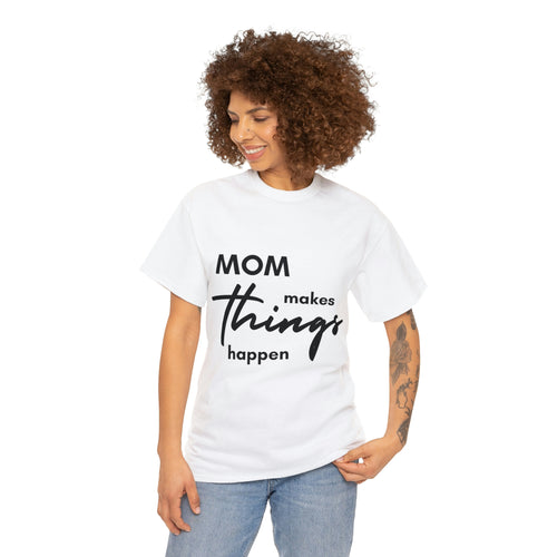 Mom Makes Things Happen Tshirt