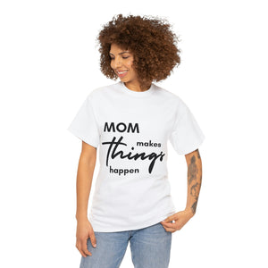 Mom Makes Things Happen Tshirt