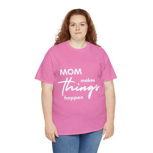 Mom Makes Things Happen Tshirt