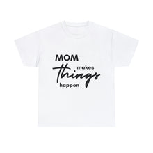 Load image into Gallery viewer, Mom Makes Things Happen Tshirt