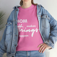 Load image into Gallery viewer, Mom Makes Things Happen Tshirt