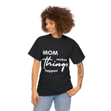 Load image into Gallery viewer, Mom Makes Things Happen Tshirt