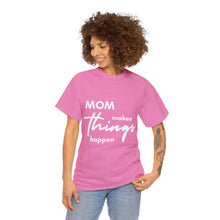 Load image into Gallery viewer, Mom Makes Things Happen Tshirt