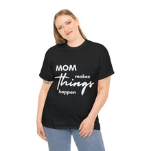 Load image into Gallery viewer, Mom Makes Things Happen Tshirt