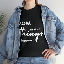 Load image into Gallery viewer, Mom Makes Things Happen Tshirt