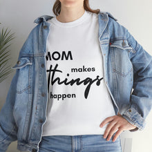 Load image into Gallery viewer, Mom Makes Things Happen Tshirt