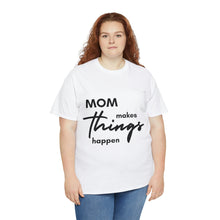 Load image into Gallery viewer, Mom Makes Things Happen Tshirt