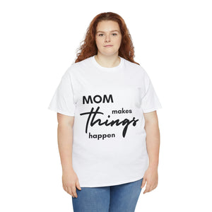 Mom Makes Things Happen Tshirt