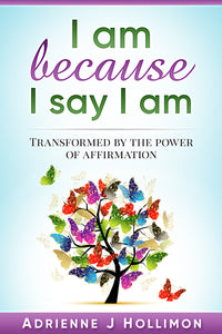 I am Because I Say I am: Transformed by the Power of Affirmation EBook